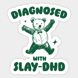 Diagnosed With Slay-DHD, Funny ADHD Shirt, Bear T Shirt, Dumb Y2k Shirt, Stupid Vintage Shirt, Mental Health Cartoon Tee, Silly Meme Sticker